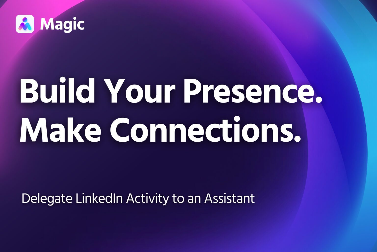 Delegating LinkedIn to Build Presence & Connections | Magic