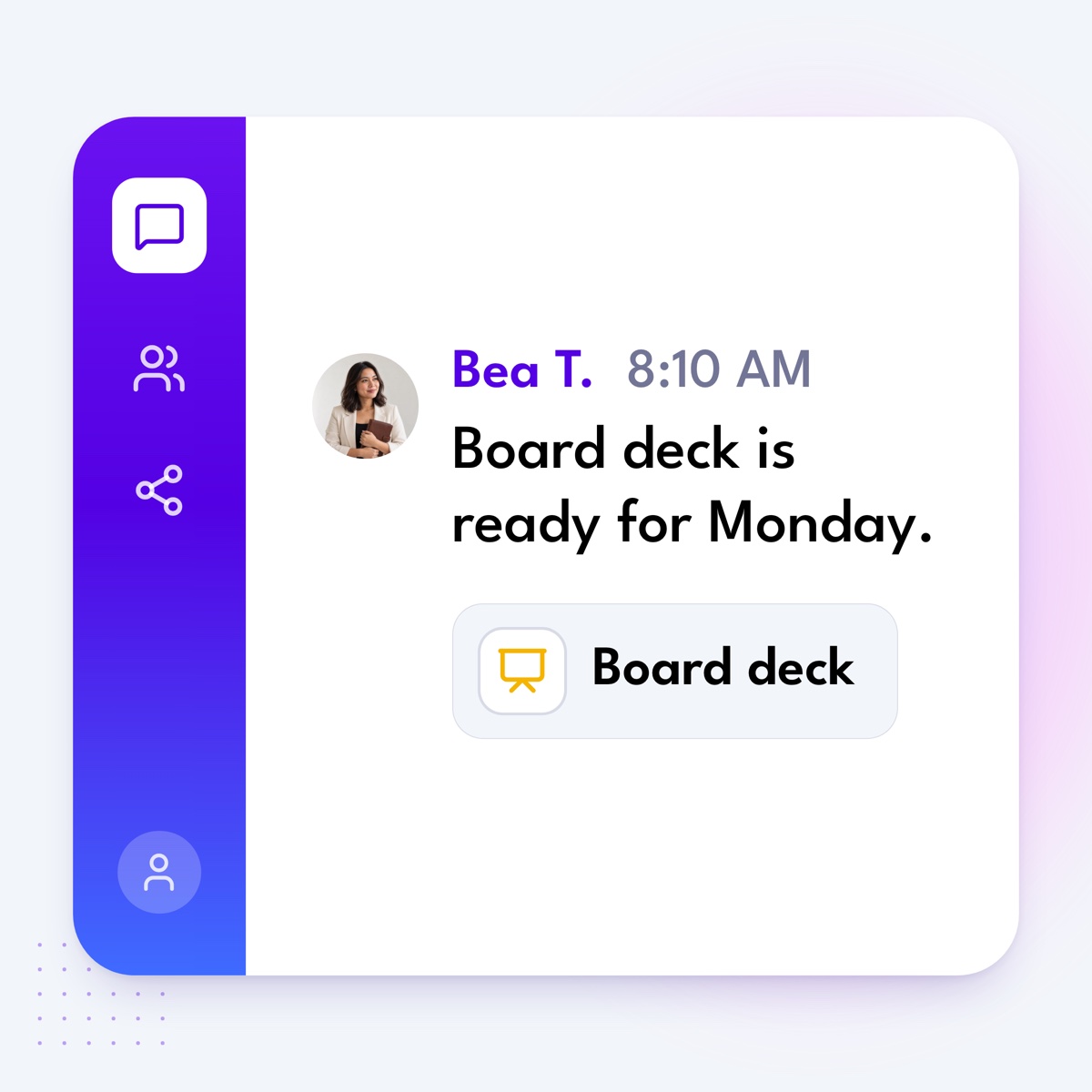 A chat message from Bea T.: "Board deck is ready for Monday.", with a linked slide deck