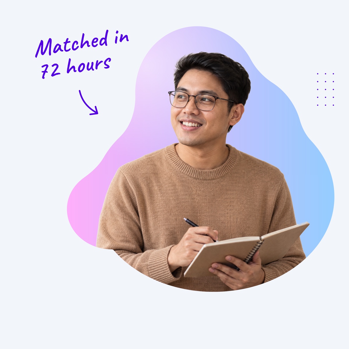 A smiling virtual assistant holding a notebook inside a pink and blue shape, with a handwritten note "Matched in 72 hours" and an arrow pointing at him