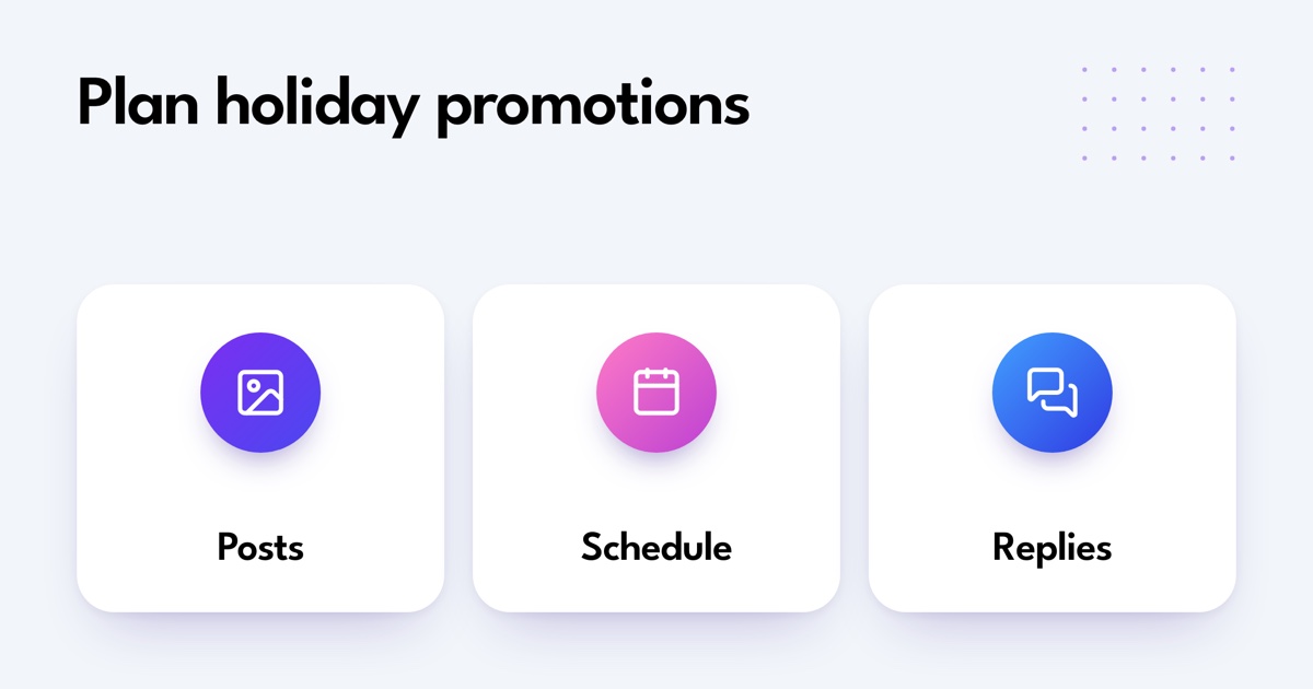 Plan holiday promotions. Posts. Schedule. Replies.