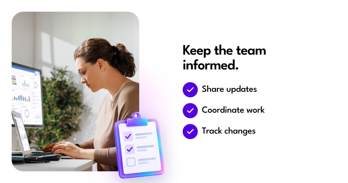 Keep the team informed: Share updates, Coordinate work, Track changes.
