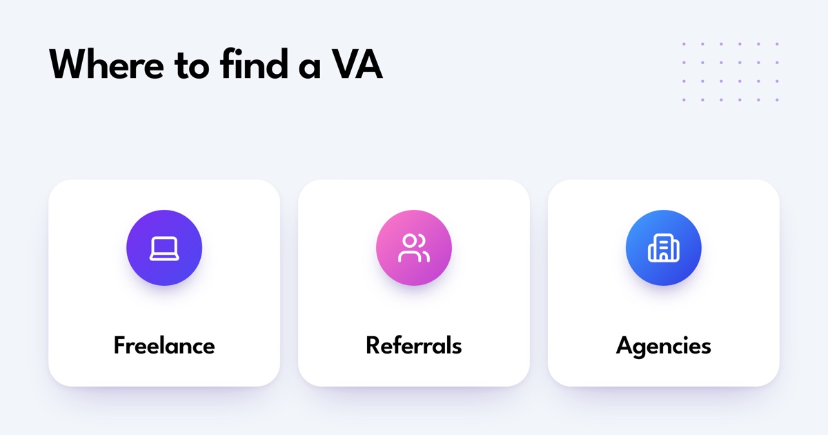 Three ways to find a virtual assistant: freelance platforms, referrals, and agencies.