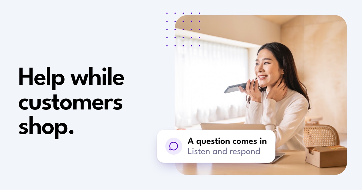 Help while customers shop. A professional works remotely beside a note reading A question comes in: Listen and respond.