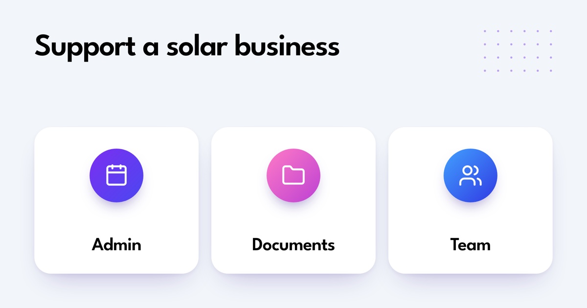 Support a solar business. Admin. Documents. Team.