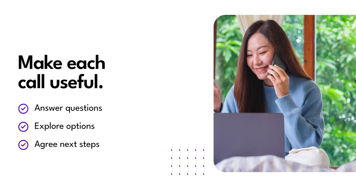 Make each call useful: Answer questions, Explore options, Agree next steps.