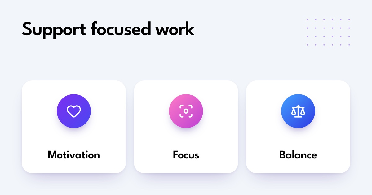 Support focused work. Motivation. Focus. Balance.